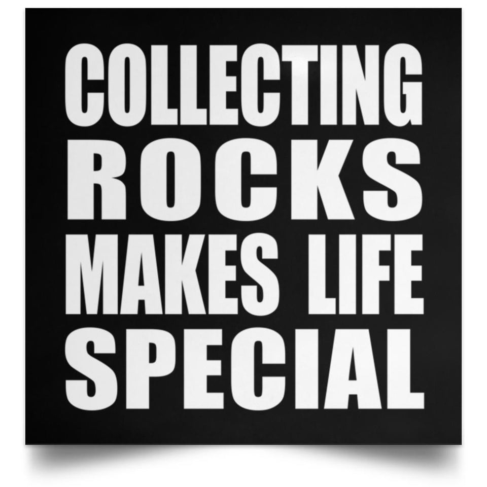 Collecting Rocks Makes Life Special - Poster Square
