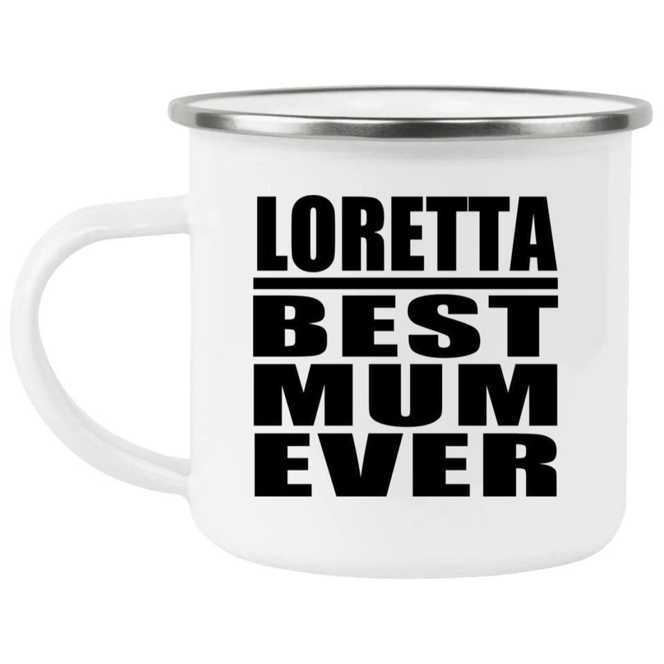 Loretta Best Mum Ever - 12oz Camping Mug