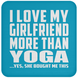 I Love My Girlfriend More Than Yoga - Drink Coaster