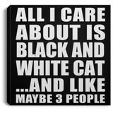 All I Care About Is Black And White Cat - Canvas Square