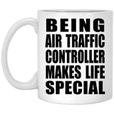 Being Air Traffic Controller Makes Life Special - 11oz Coffee Mug