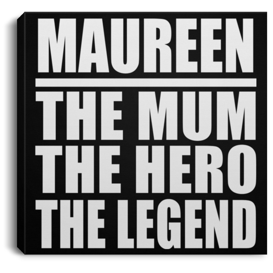 Maureen The Mum The Hero The Legend - Canvas Square