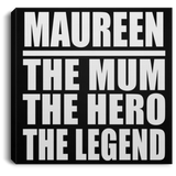 Maureen The Mum The Hero The Legend - Canvas Square
