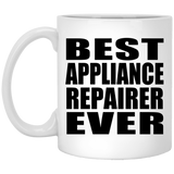 Best Appliance Repairer Ever - 11 Oz Coffee Mug