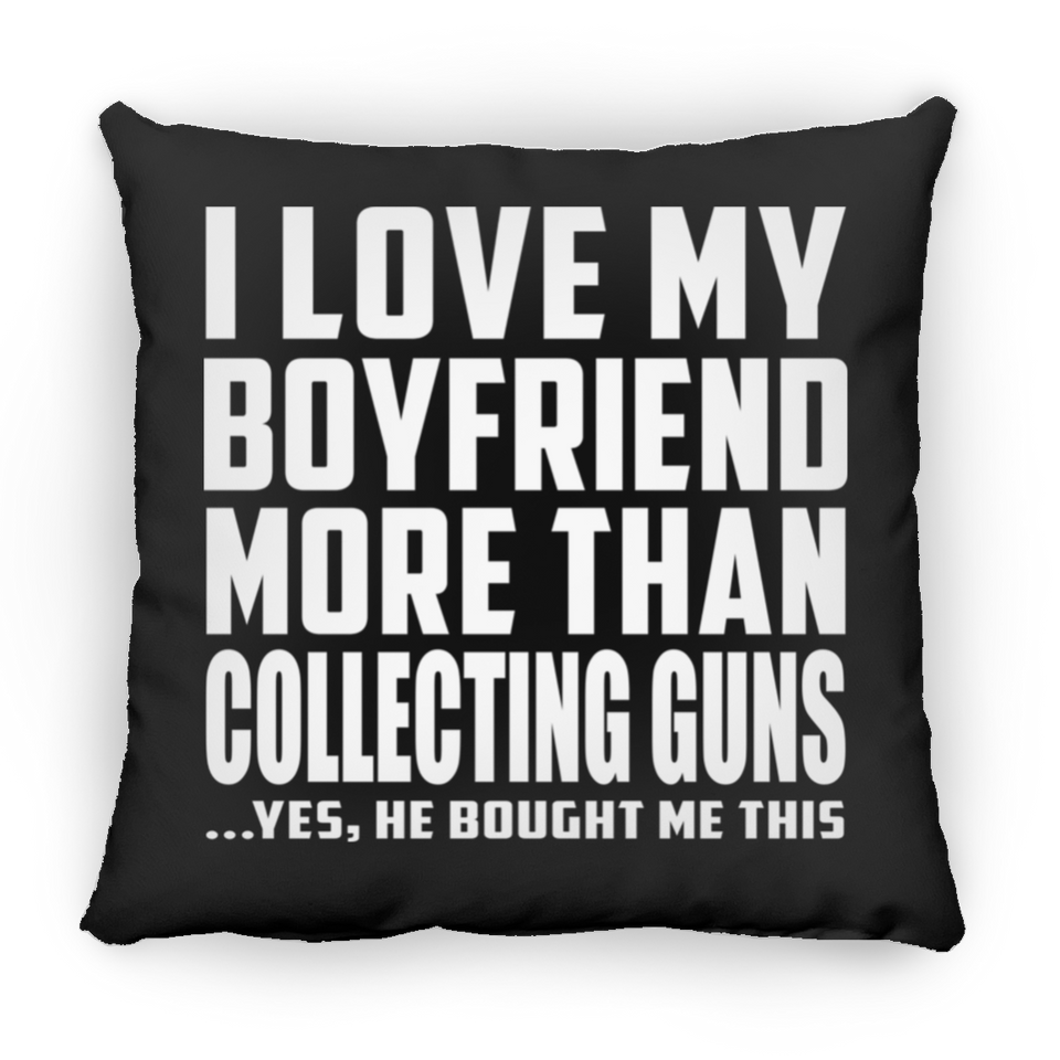 I Love My Boyfriend More Than Collecting Guns - Throw Pillow Black