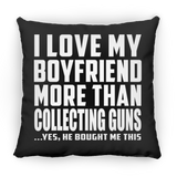 I Love My Boyfriend More Than Collecting Guns - Throw Pillow Black