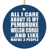 All I Care About Is My Pembroke Welsh Corgi - Circle Ornament