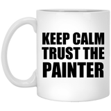 Keep Calm and Trust The Painter - 11oz Coffee Mug