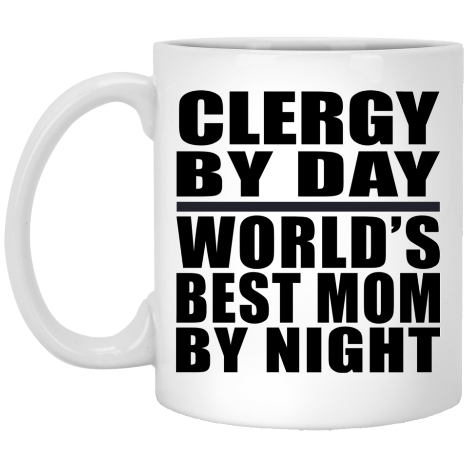 Clergy By Day World's Best Mom By Night - 11 Oz Coffee Mug