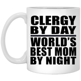 Clergy By Day World's Best Mom By Night - 11 Oz Coffee Mug