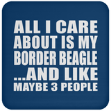 All I Care About Is My Border Beagle - Drink Coaster