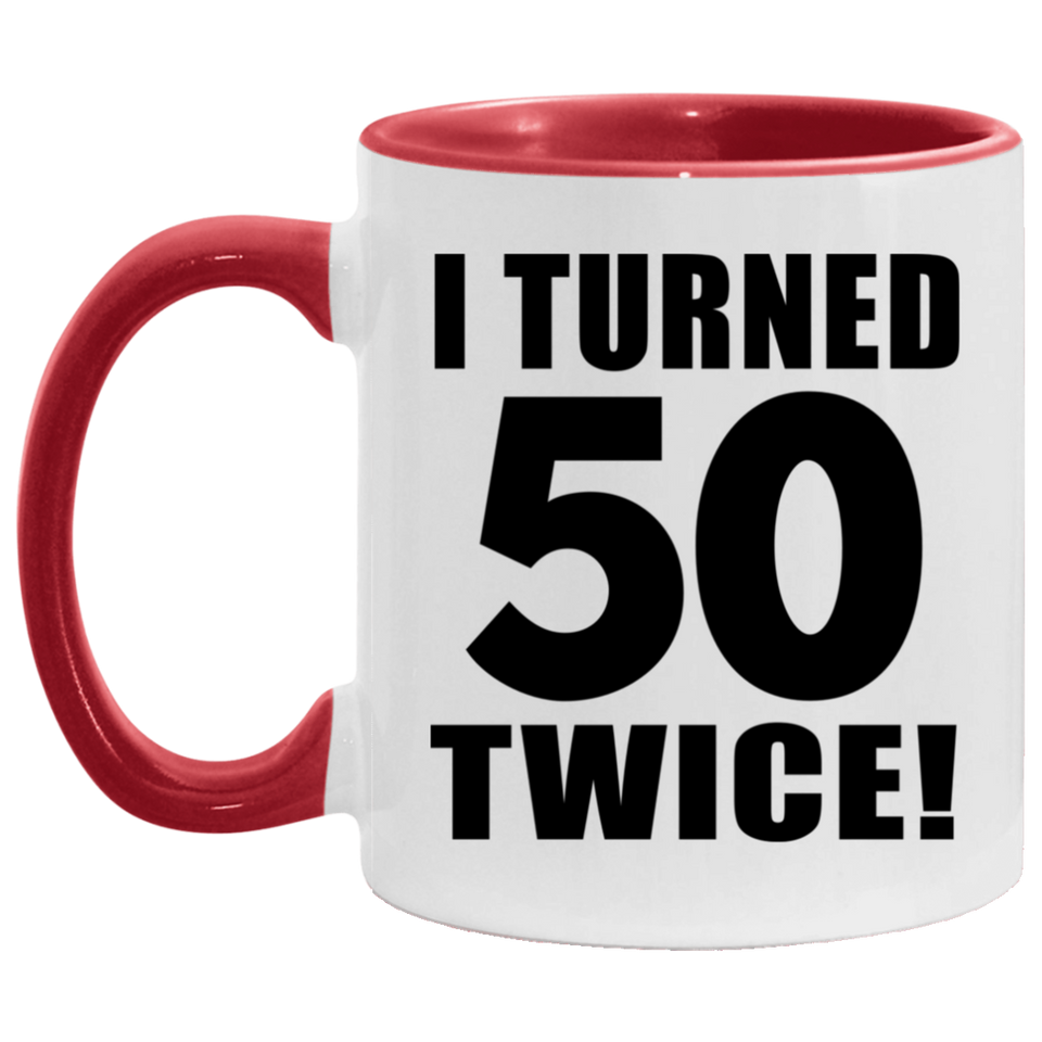 100th Birthday I Turned 50 Twice - 11oz Accent Mug Red