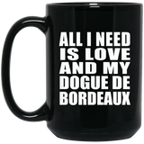 All I Need Is Love And My Dogue De Bordeaux - 15 Oz Coffee Mug Black