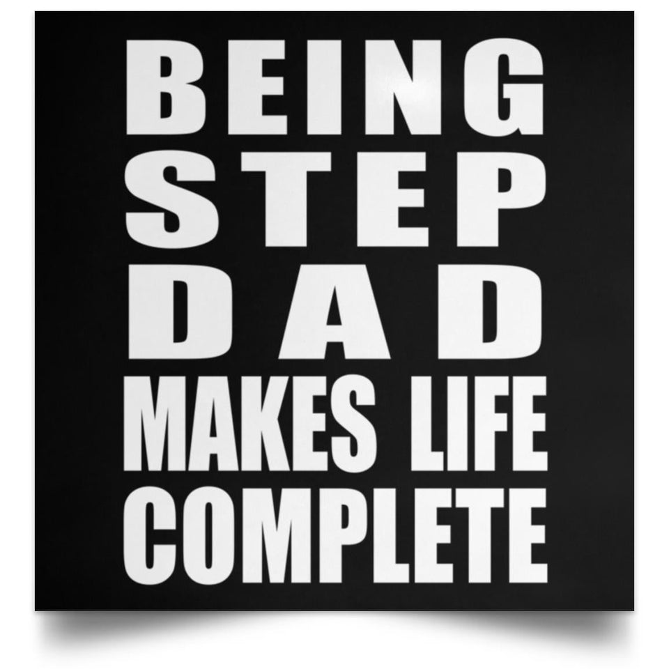 Being Step Dad Makes Life Complete - Poster Square