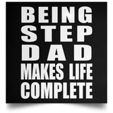 Being Step Dad Makes Life Complete - Poster Square