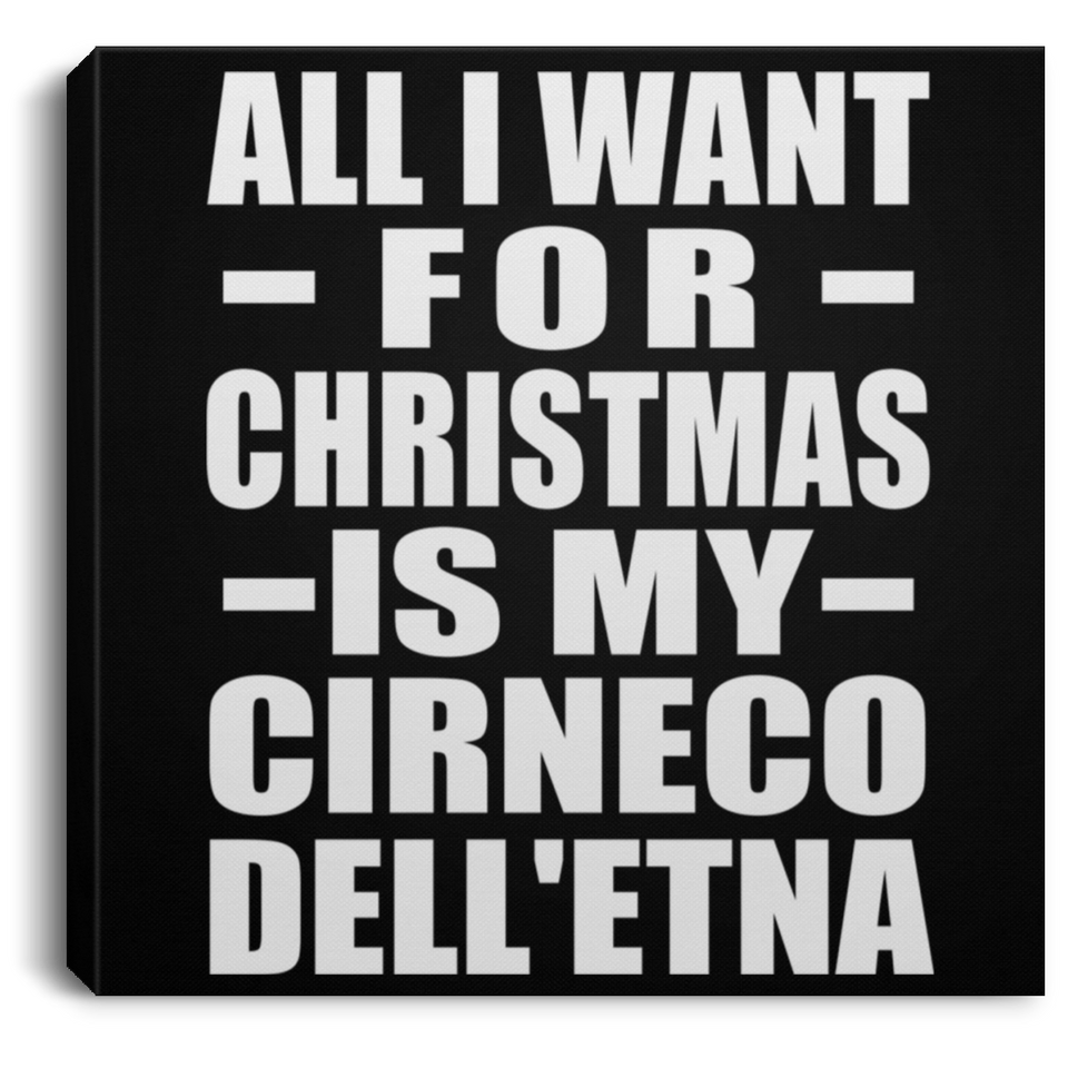 All I Want For Christmas Is My Cirneco Dell'etna - Canvas Square