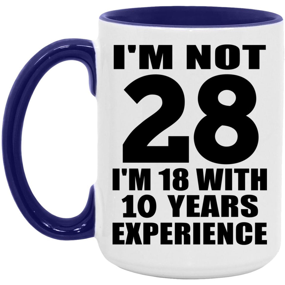 28th Birthday I'm Not 28 I'm 18 With 10 Years Experience - 15oz Accent Mug Purple