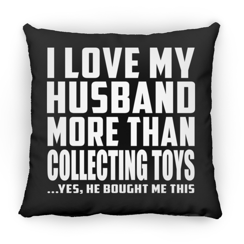 I Love My Husband More Than Collecting Toys - Throw Pillow Black