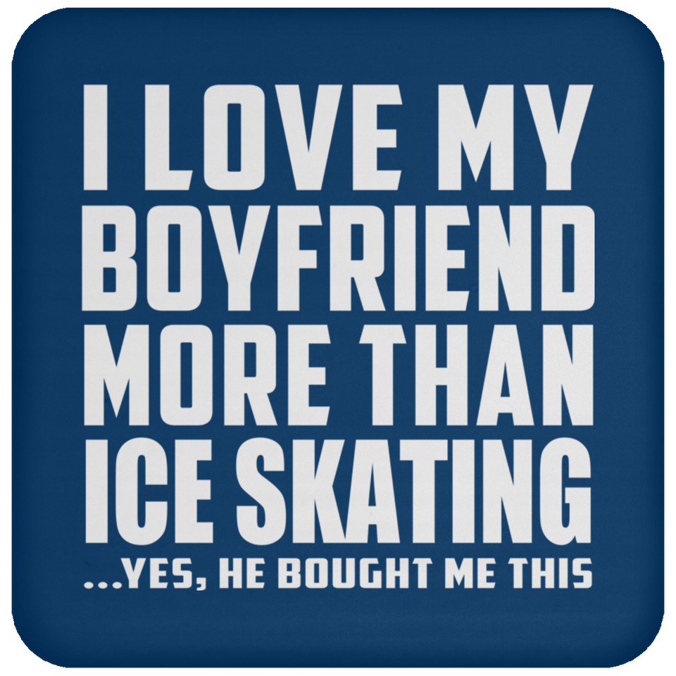 I Love My Boyfriend More Than Ice Skating - Drink Coaster