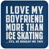 I Love My Boyfriend More Than Ice Skating - Drink Coaster