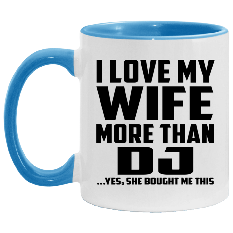 I Love My Wife More Than DJ - 11oz Accent Mug Blue