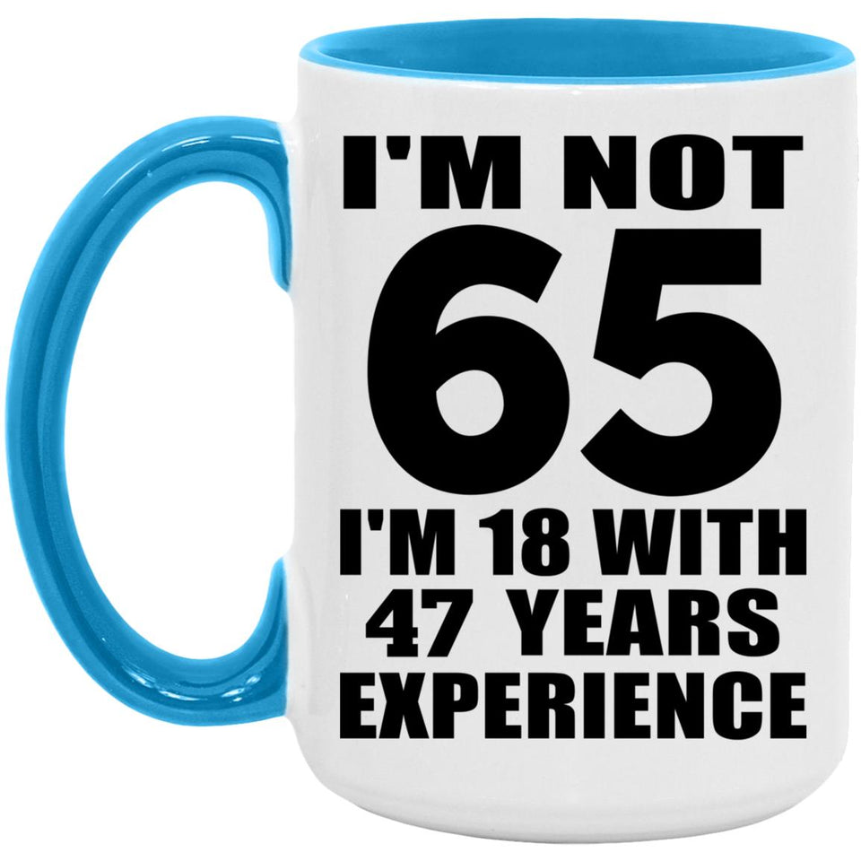 65th Birthday I'm Not 65 I'm 18 With 47 Years Experience - 15oz Accent Mug Blue