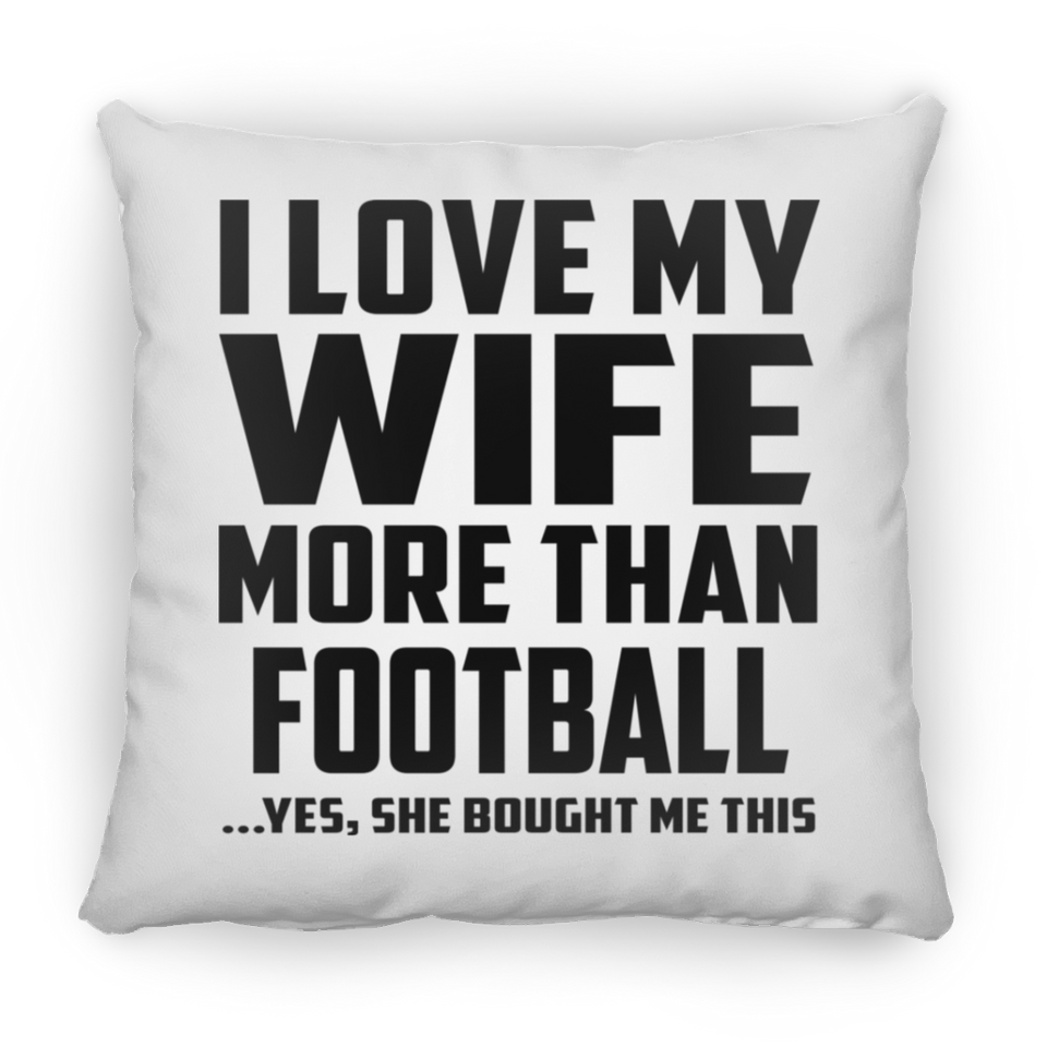 I Love My Wife More Than Football - Throw Pillow