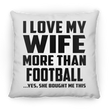 I Love My Wife More Than Football - Throw Pillow