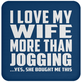 I Love My Wife More Than Jogging - Drink Coaster