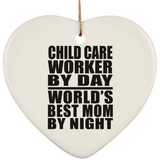 Child Care Worker By Day World's Best Mom By Night - Heart Ornament