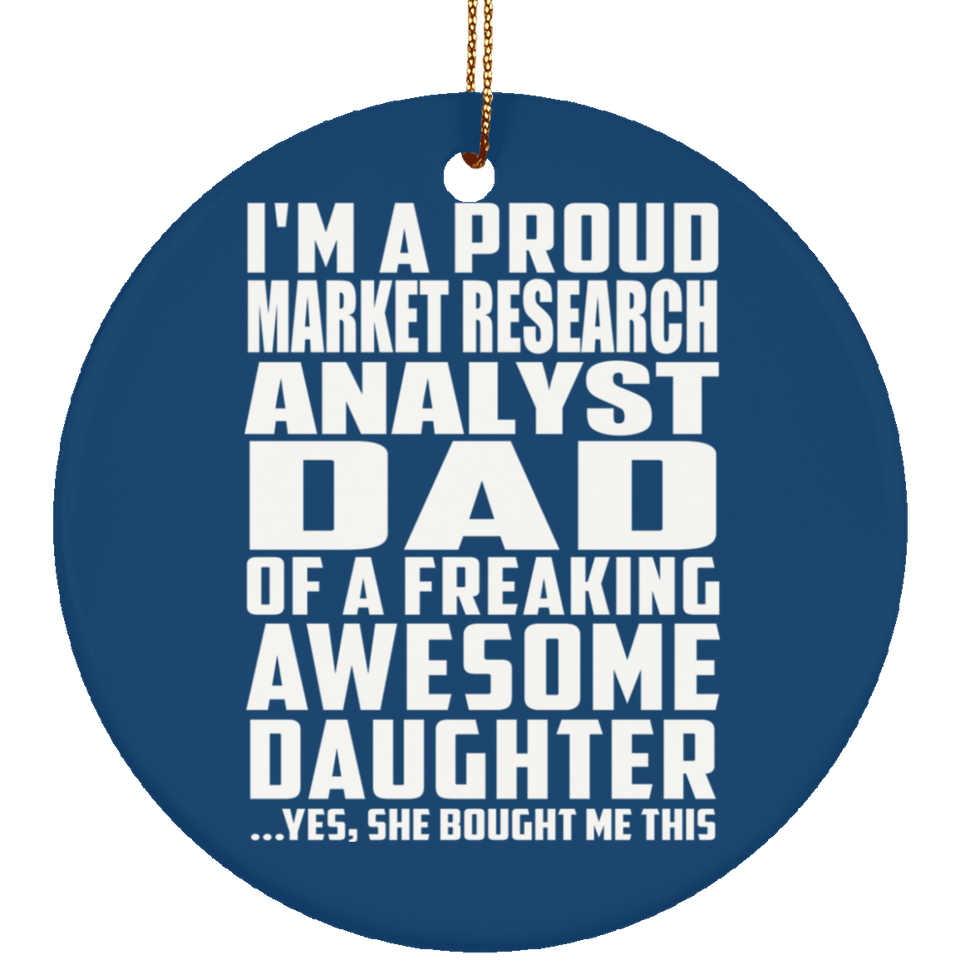 Proud Market Research Analyst Dad Of Awesome Daughter - Circle Ornament