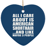All I Care About Is American Shorthair - Heart Ornament