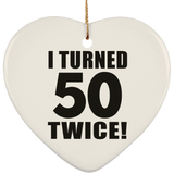 100th Birthday I Turned 50 Twice - Heart Ornament