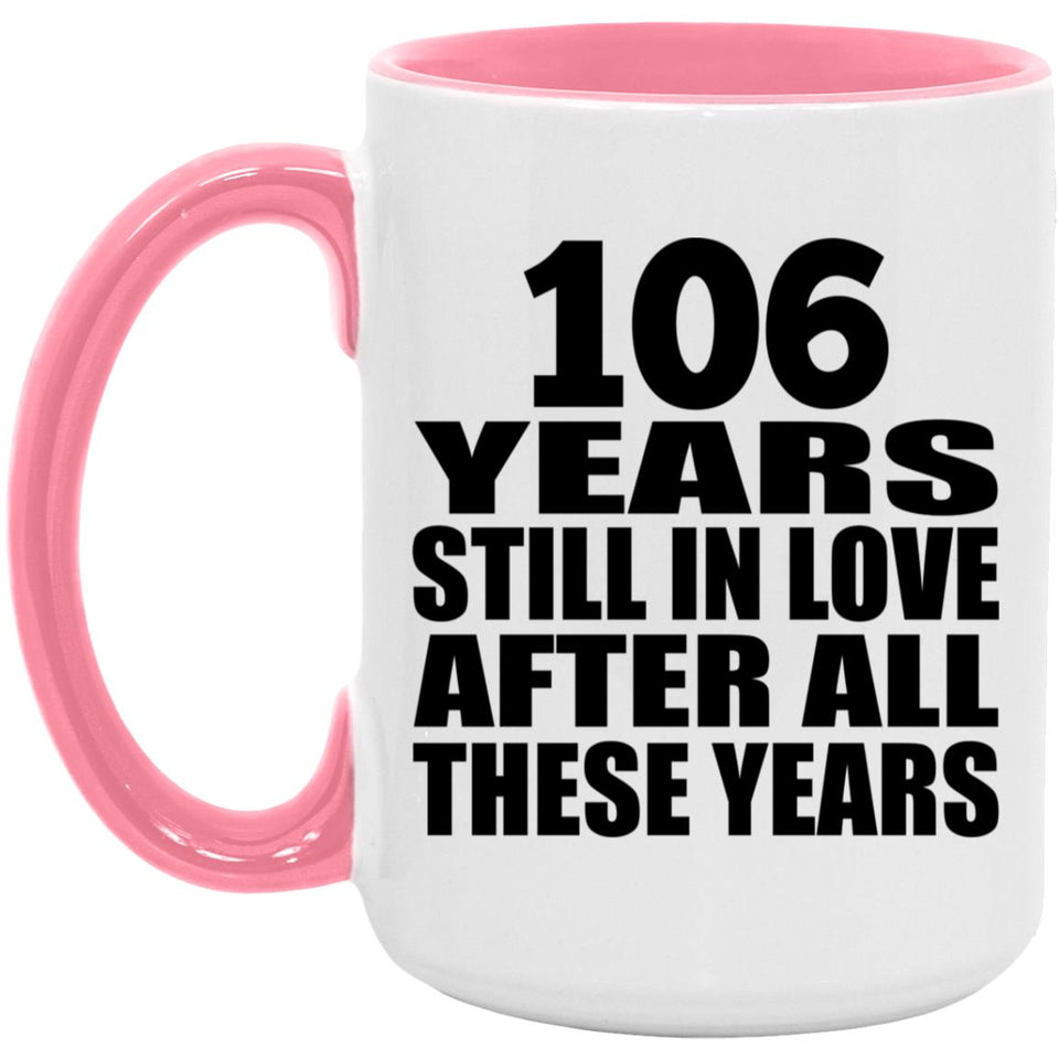 106th Anniversary 106 Years Still In Love After These Years - 15oz Accent Mug Pink