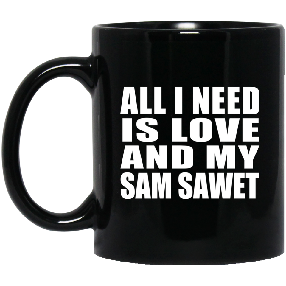 All I Need Is Love And My Sam Sawet - 11 Oz Coffee Mug Black