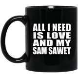 All I Need Is Love And My Sam Sawet - 11 Oz Coffee Mug Black