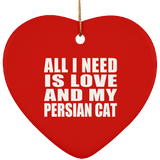 All I Need Is Love And My Persian Cat - Heart Ornament