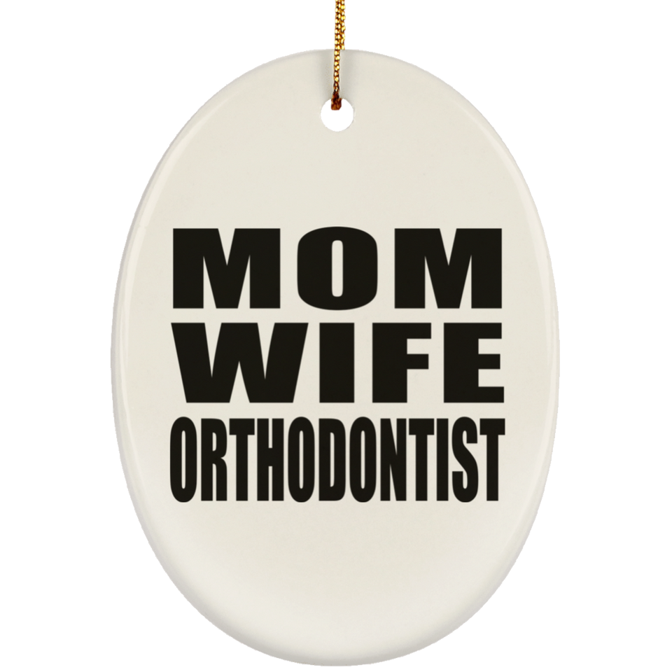 Mom Wife Orthodontist - Oval Ornament