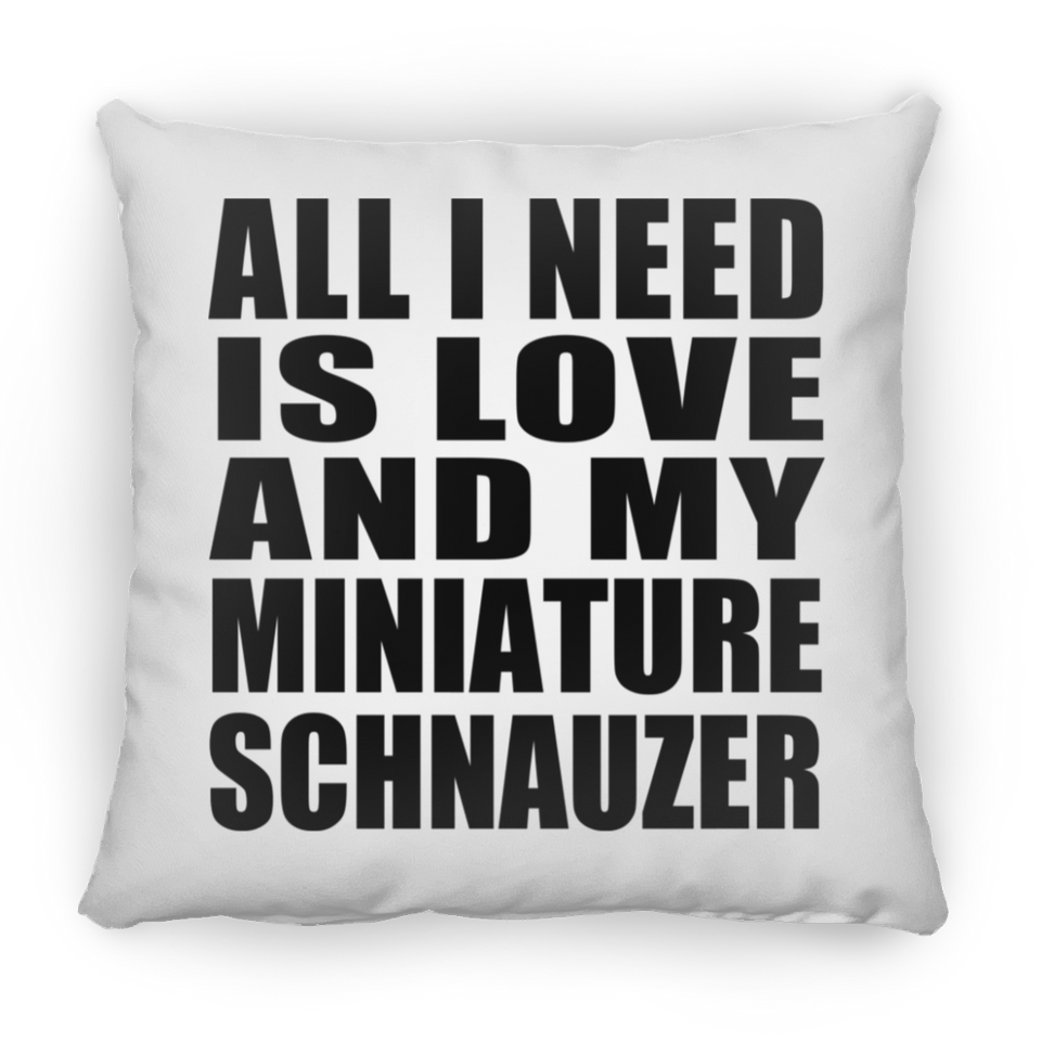 All I Need Is Love And My Miniature Schnauzer - Throw Pillow