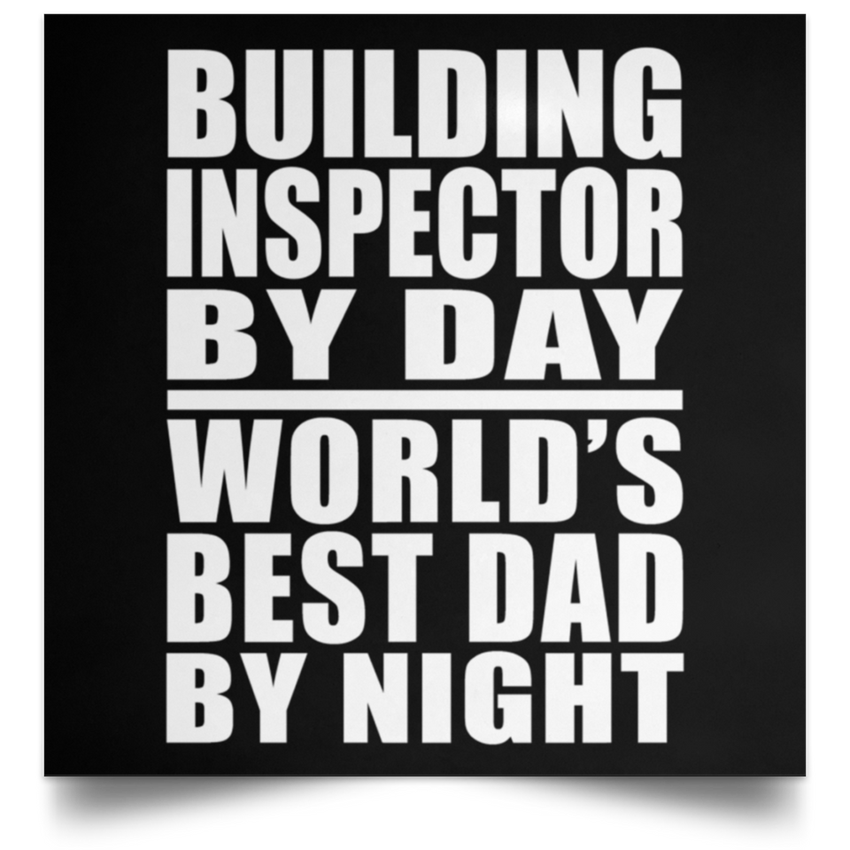 Building Inspector By Day World's Best Dad By Night - Poster Square