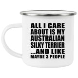 All I Care About Is My Australian Silky Terrier - 12oz Camping Mug