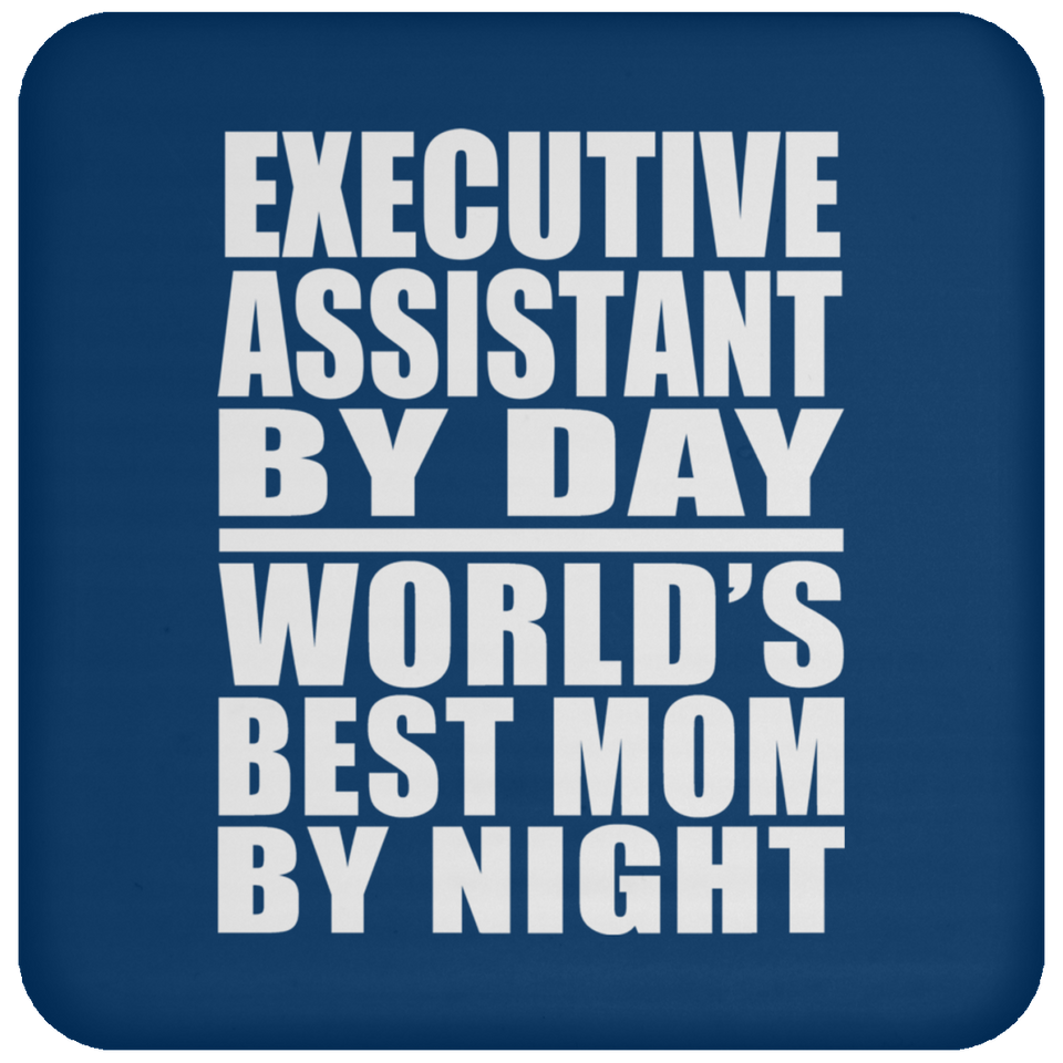 Executive Assistant By Day World's Best Mom By Night - Drink Coaster