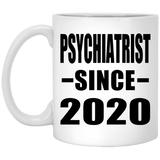 Psychiatrist Since 2020 - 11oz Coffee Mug