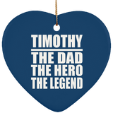 Timothy The Dad The Hero The Legend - Heart Ornament