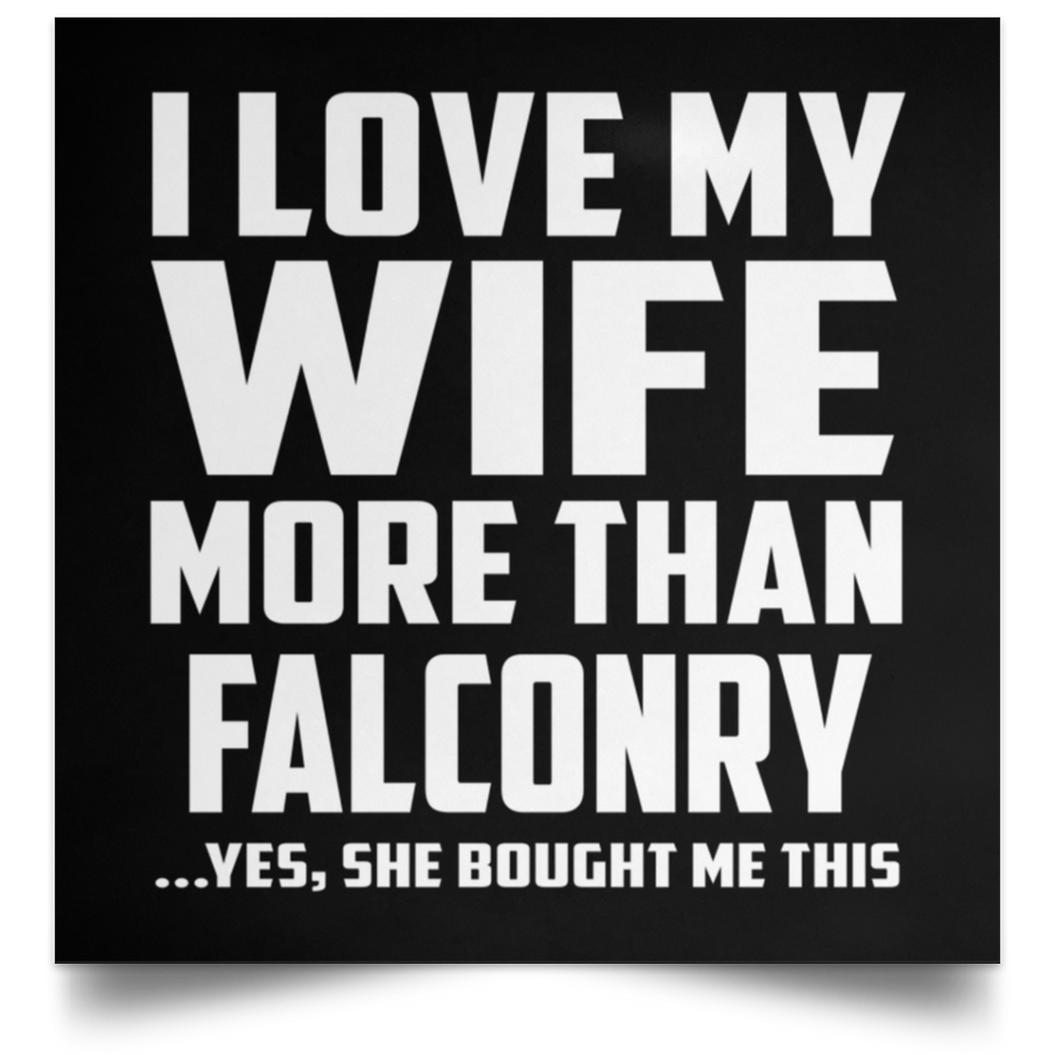 I Love My Wife More Than Falconry - Poster Square