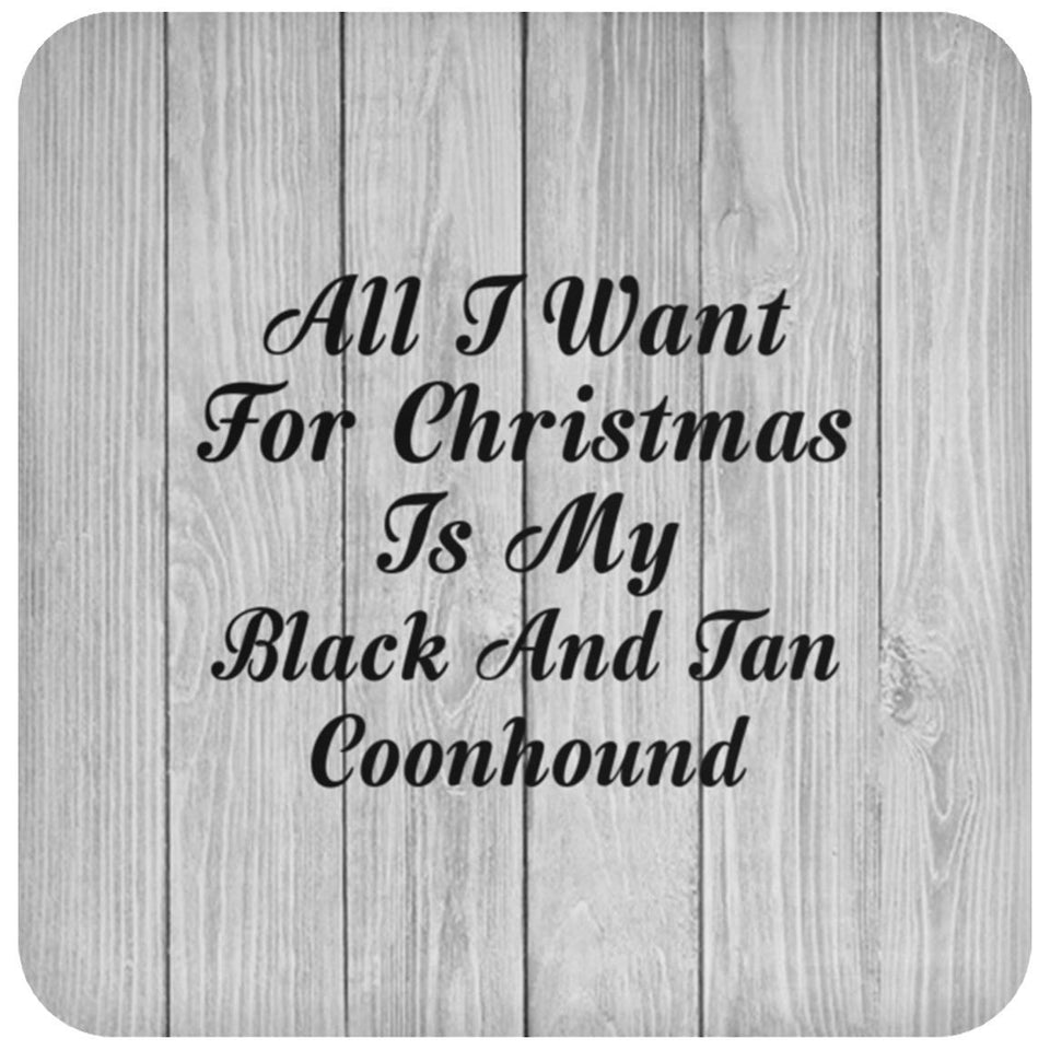 All I Want For Christmas Is My Black And Tan Coonhound - Drink Coaster F