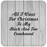 All I Want For Christmas Is My Black And Tan Coonhound - Drink Coaster F