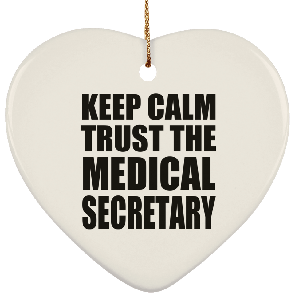 Keep Calm and Trust The Medical Secretary - Heart Ornament