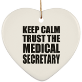 Keep Calm and Trust The Medical Secretary - Heart Ornament