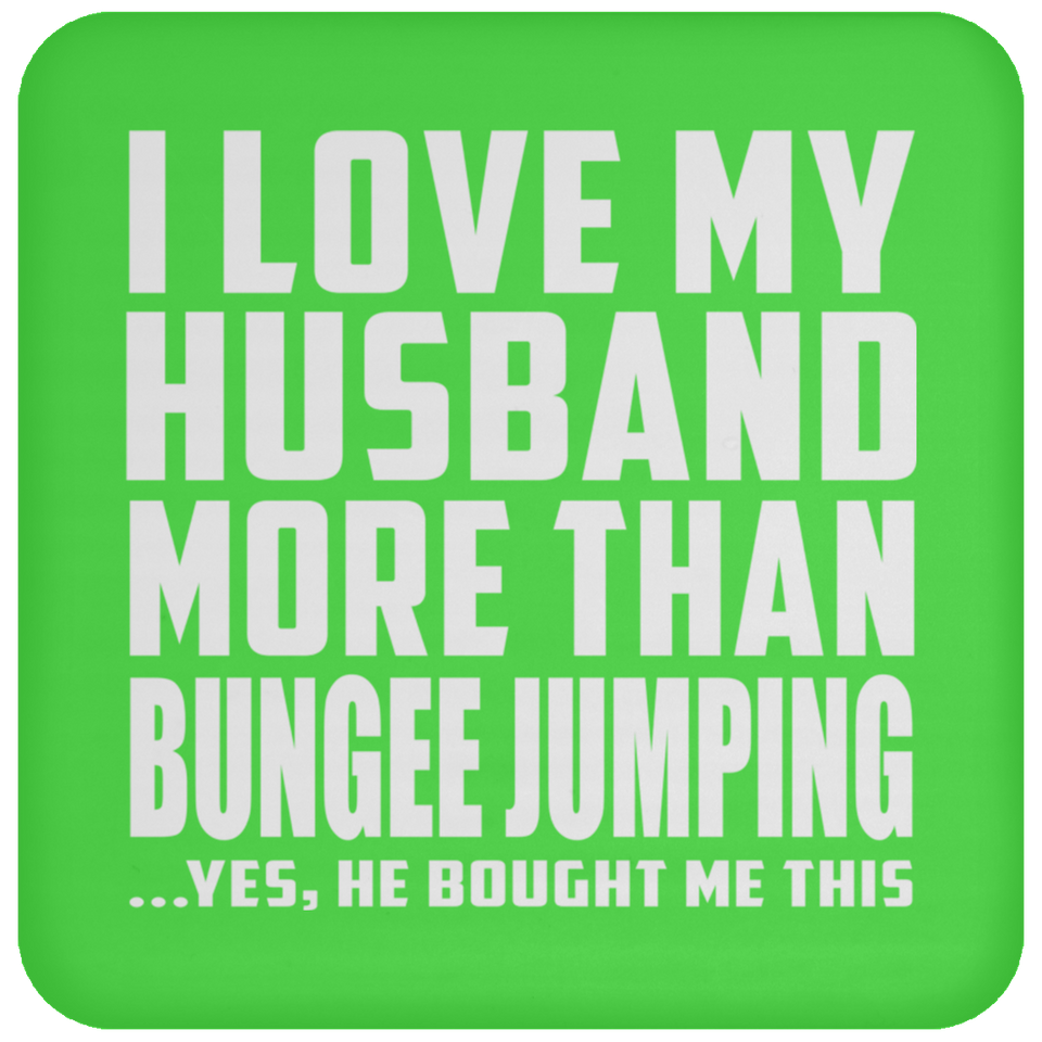 I Love My Husband More Than Bungee Jumping - Drink Coaster